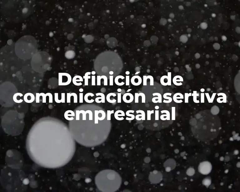 Definición de comunicación asertiva empresarial