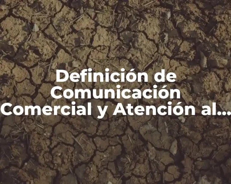 Definición de Comunicación Comercial y Atención al Cliente