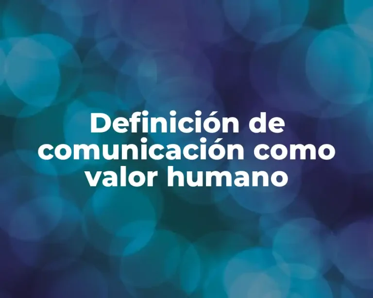 Definición de comunicación como valor humano