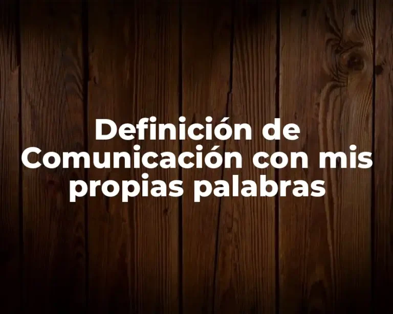 Definición de Comunicación con mis propias palabras