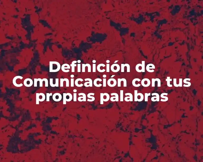 Definición de Comunicación con tus propias palabras