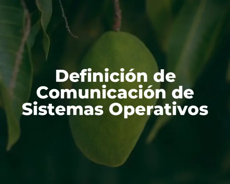 Definición de Comunicación de Sistemas Operativos