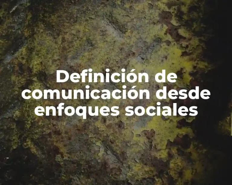 Definición de comunicación desde enfoques sociales