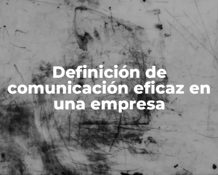 Definición de comunicación eficaz en una empresa