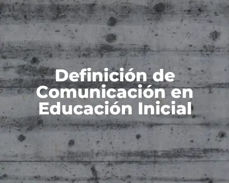 Definición de Comunicación en Educación Inicial