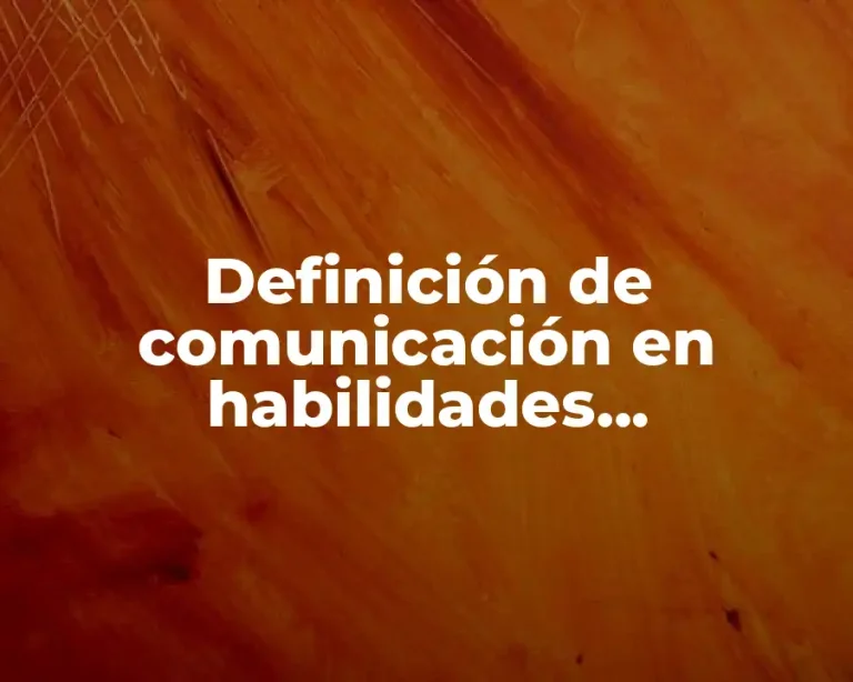 Definición de comunicación en habilidades socioemocionales