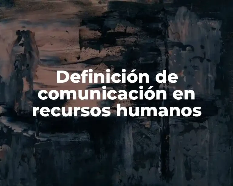 Definición de comunicación en recursos humanos