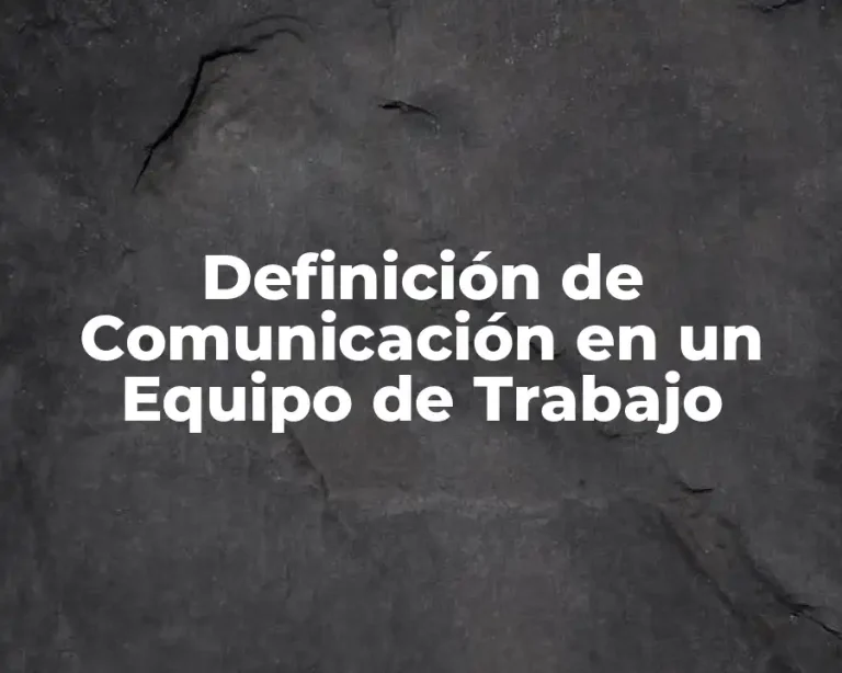 Definición de Comunicación en un Equipo de Trabajo