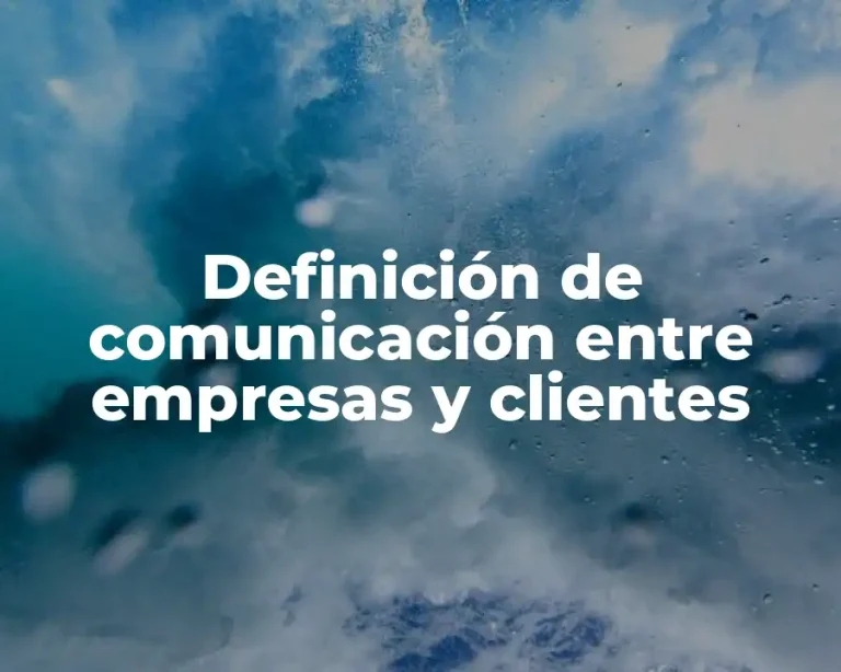 Definición de comunicación entre empresas y clientes