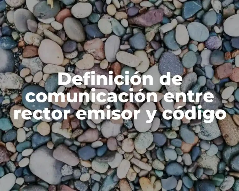 Definición de comunicación entre rector emisor y código