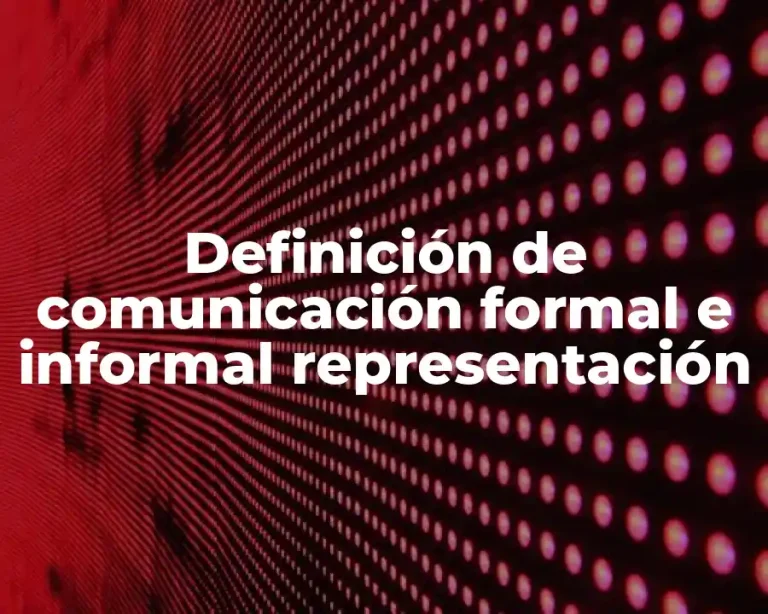 Definición de comunicación formal e informal representación