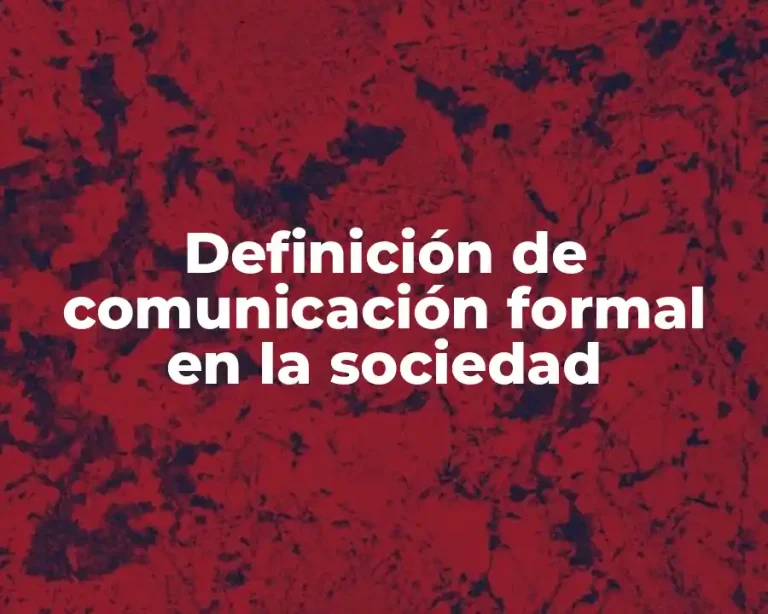 Definición de comunicación formal en la sociedad