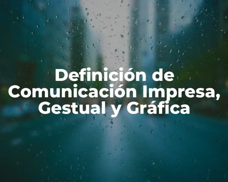 Definición de Comunicación Impresa, Gestual y Gráfica