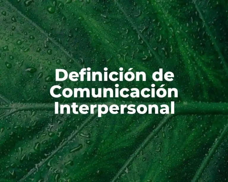 Definición de Comunicación Interpersonal