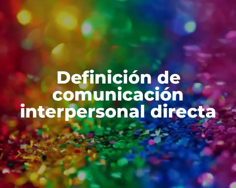 Definición de comunicación interpersonal directa