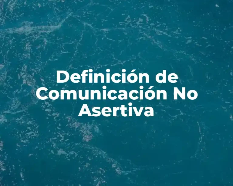 Definición de Comunicación No Asertiva