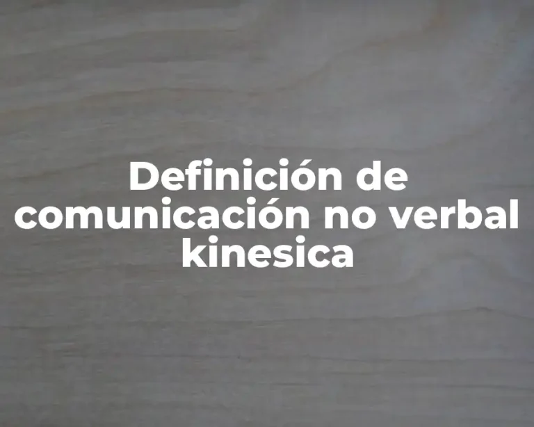 Definición de comunicación no verbal kinesica