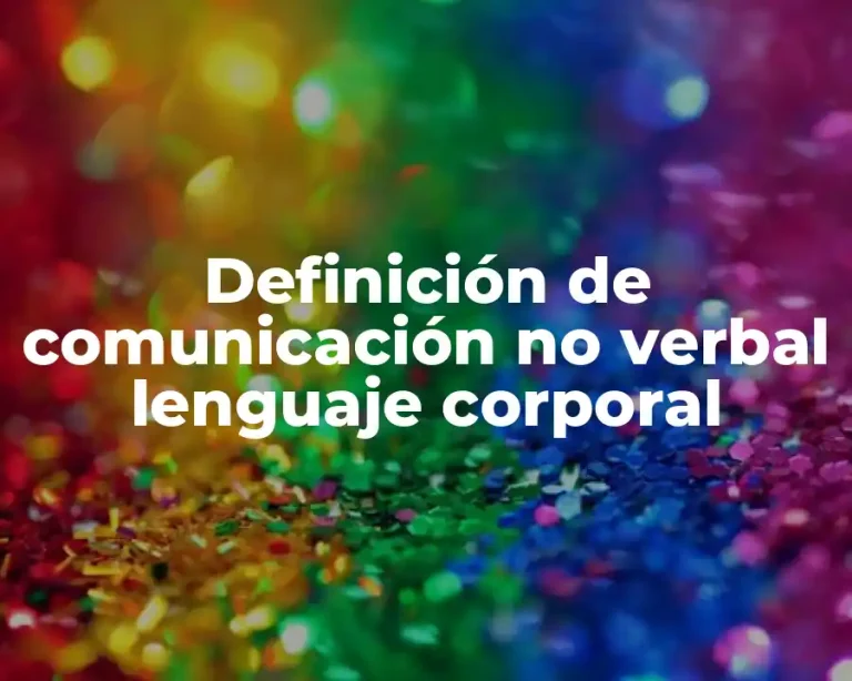 Definición de comunicación no verbal lenguaje corporal