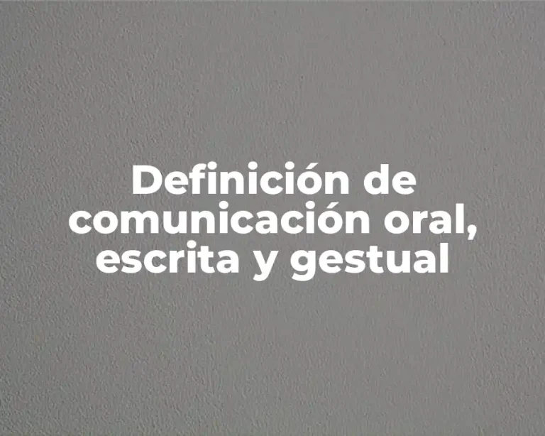 Definición de comunicación oral, escrita y gestual