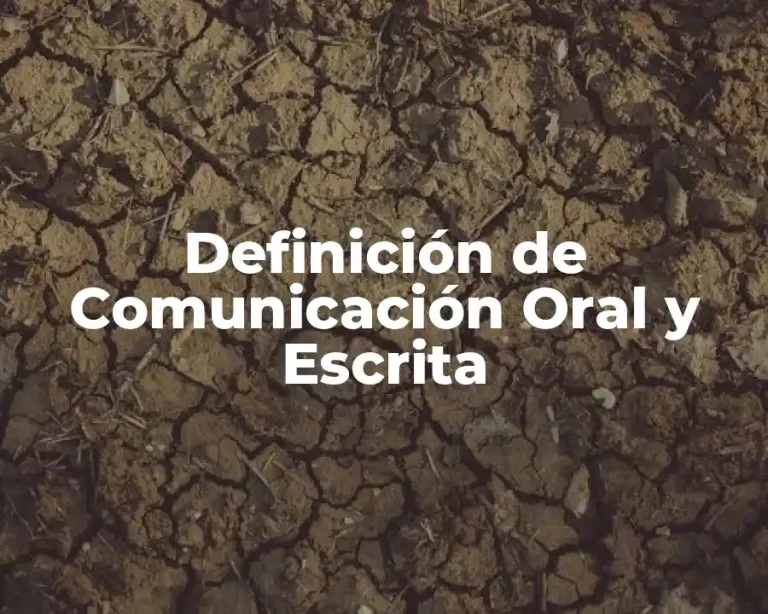 Definición de Comunicación Oral y Escrita