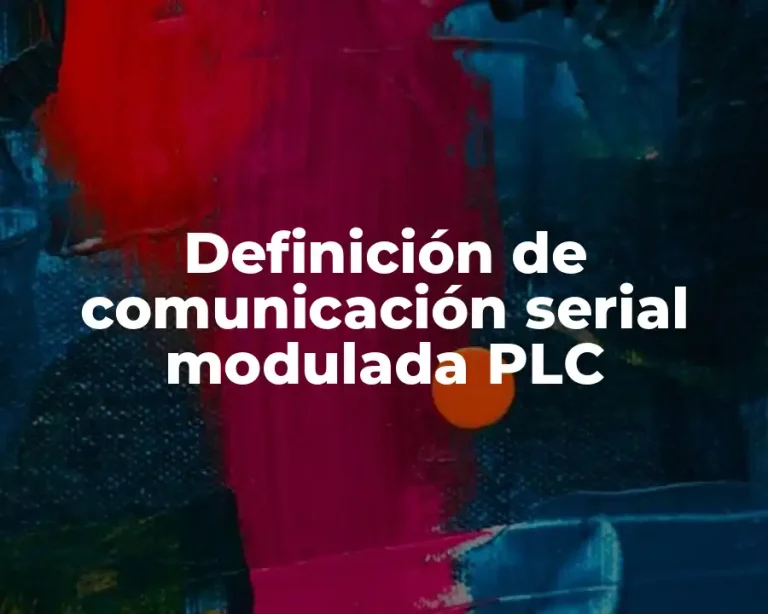 Definición de comunicación serial modulada PLC