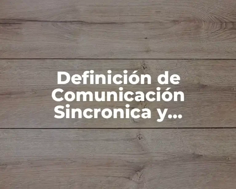Definición de Comunicación Sincronica y Asíncronica