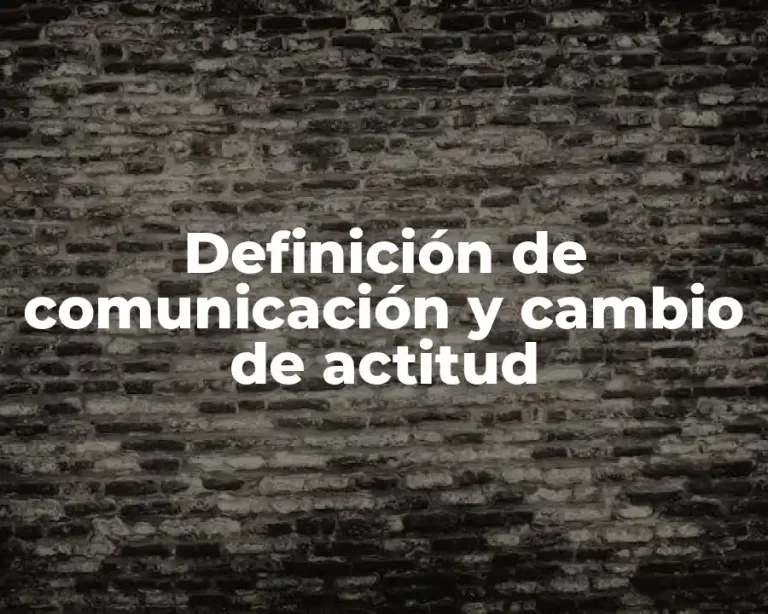 Definición de comunicación y cambio de actitud
