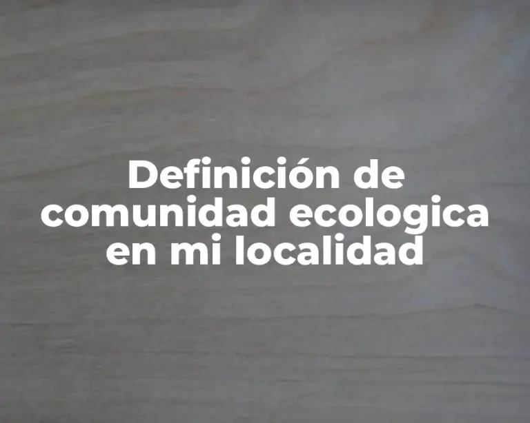 Definición de comunidad ecologica en mi localidad