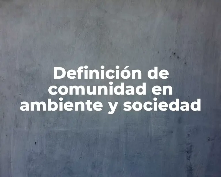 Definición de comunidad en ambiente y sociedad