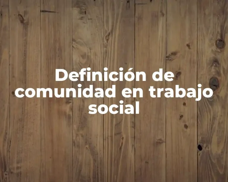 Definición de comunidad en trabajo social