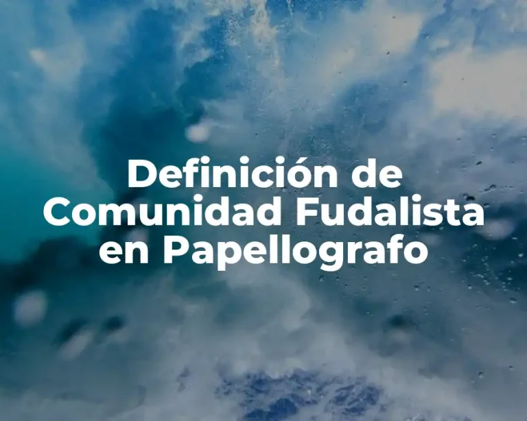 Definición de Comunidad Fudalista en Papellografo