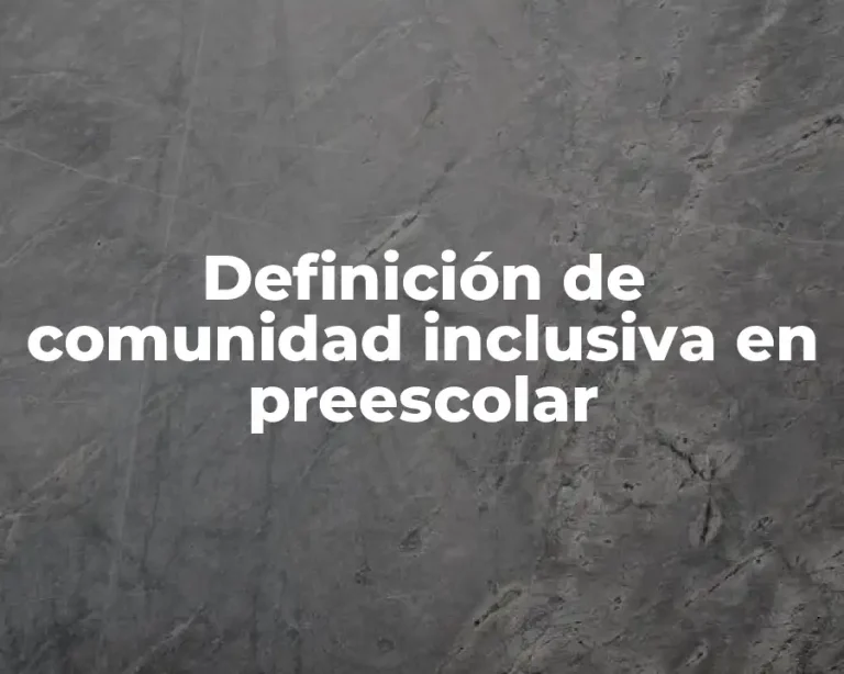 Definición de comunidad inclusiva en preescolar