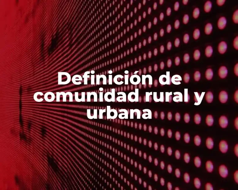 Definición de comunidad rural y urbana
