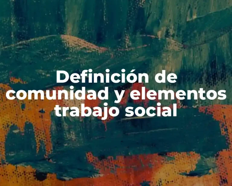 Definición de comunidad y elementos trabajo social