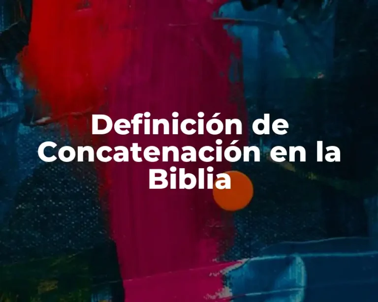 Definición de Concatenación en la Biblia