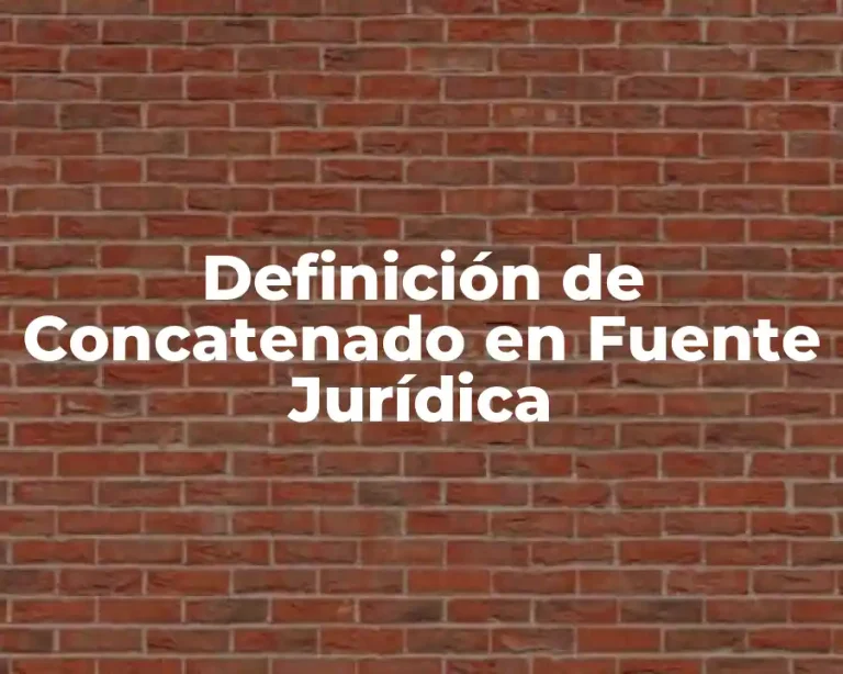 Definición de Concatenado en Fuente Jurídica