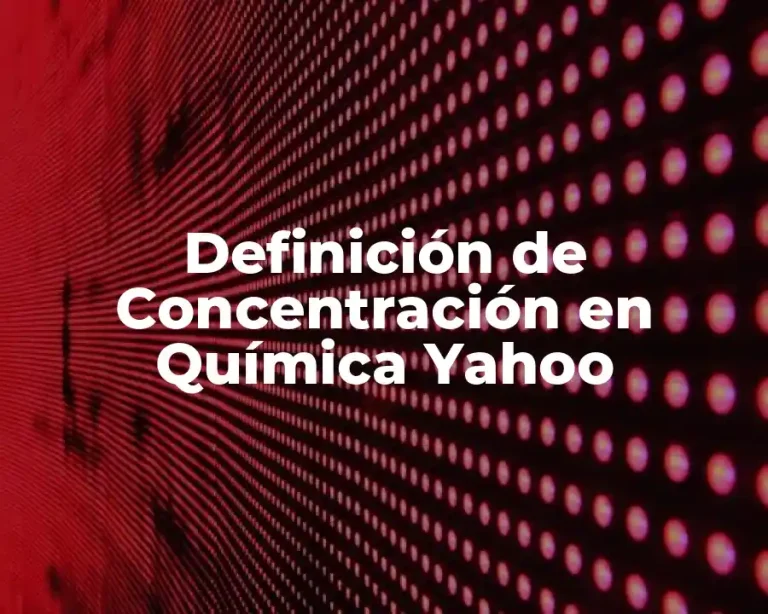 Definición de Concentración en Química Yahoo