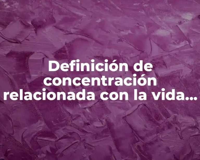 Definición de concentración relacionada con la vida diaria