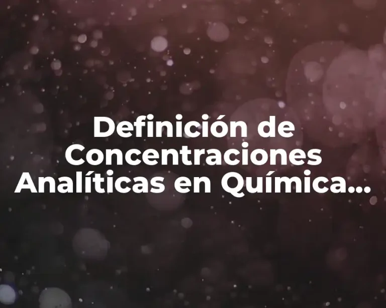 Definición de Concentraciones Analíticas en Química Analítica