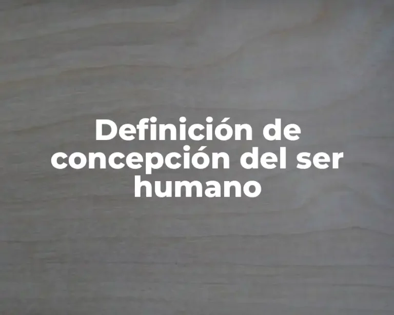 Definición de concepción del ser humano