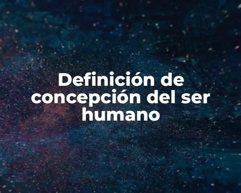 Definición de concepción del ser humano