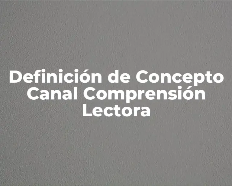 Definición de Concepto Canal Comprensión Lectora