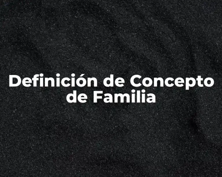 Definición de Concepto de Familia