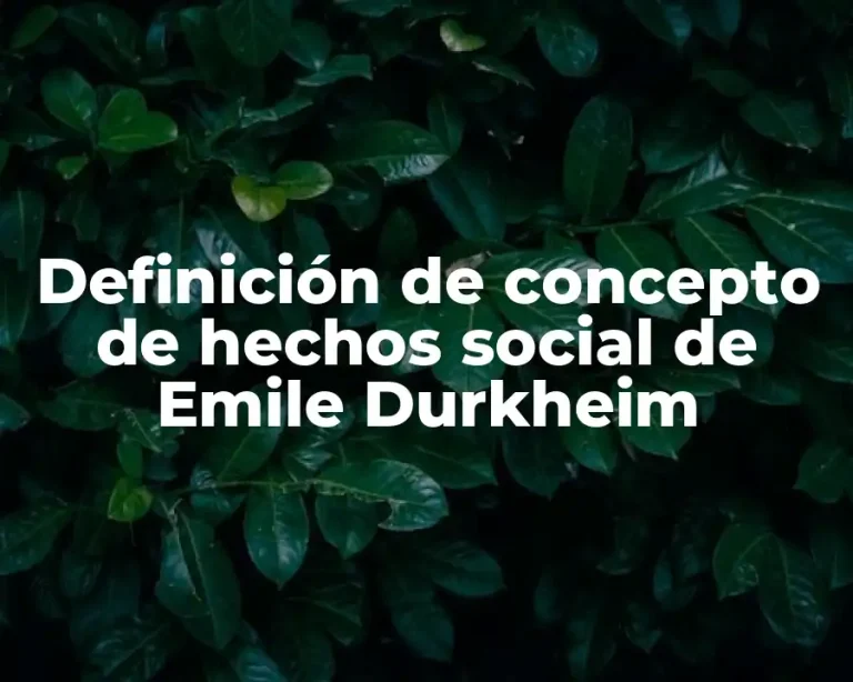 Definición de concepto de hechos social de Emile Durkheim