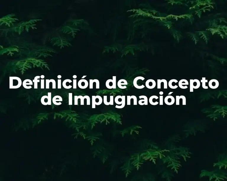 Definición de Concepto de Impugnación