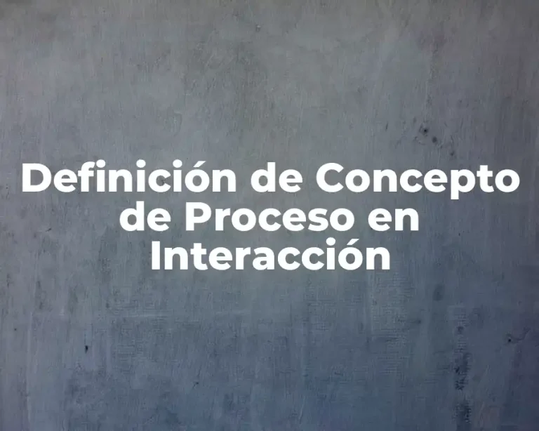 Definición de Concepto de Proceso en Interacción