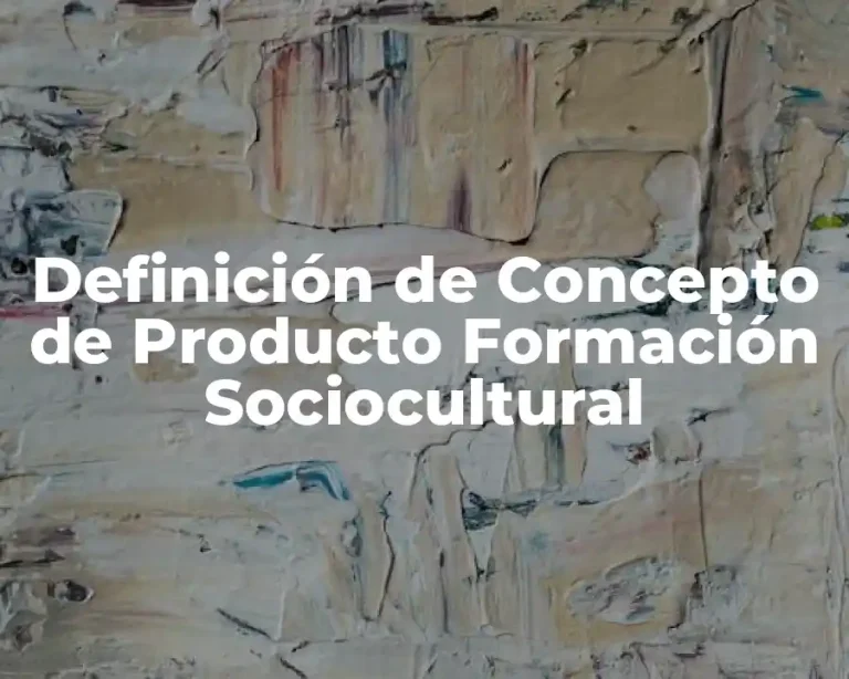 Definición de Concepto de Producto Formación Sociocultural