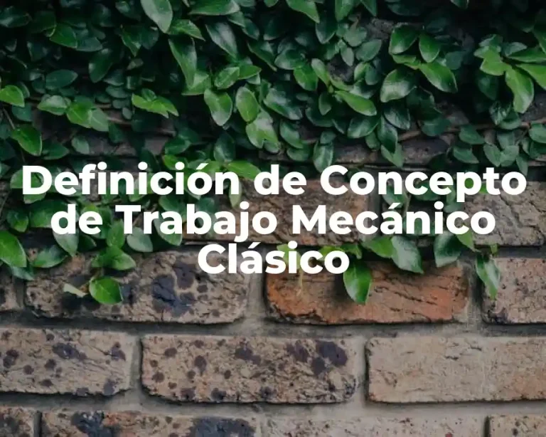 Definición de Concepto de Trabajo Mecánico Clásico