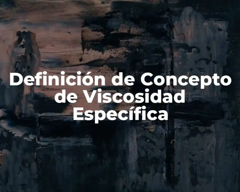 Definición de Concepto de Viscosidad Específica