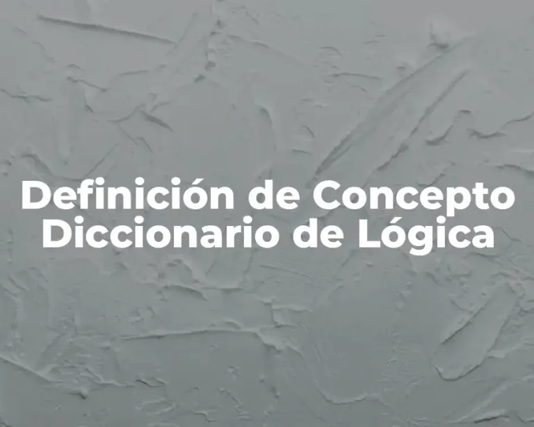Definición de Concepto Diccionario de Lógica